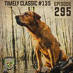 EP:295 | (Timely Classic EP:135) Ducks, Dogs, Mud, and Tears